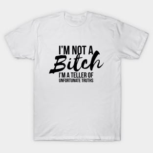 Sarcastic I'm Not A Bitch I'm A Truth Teller T-shirt T-Shirt